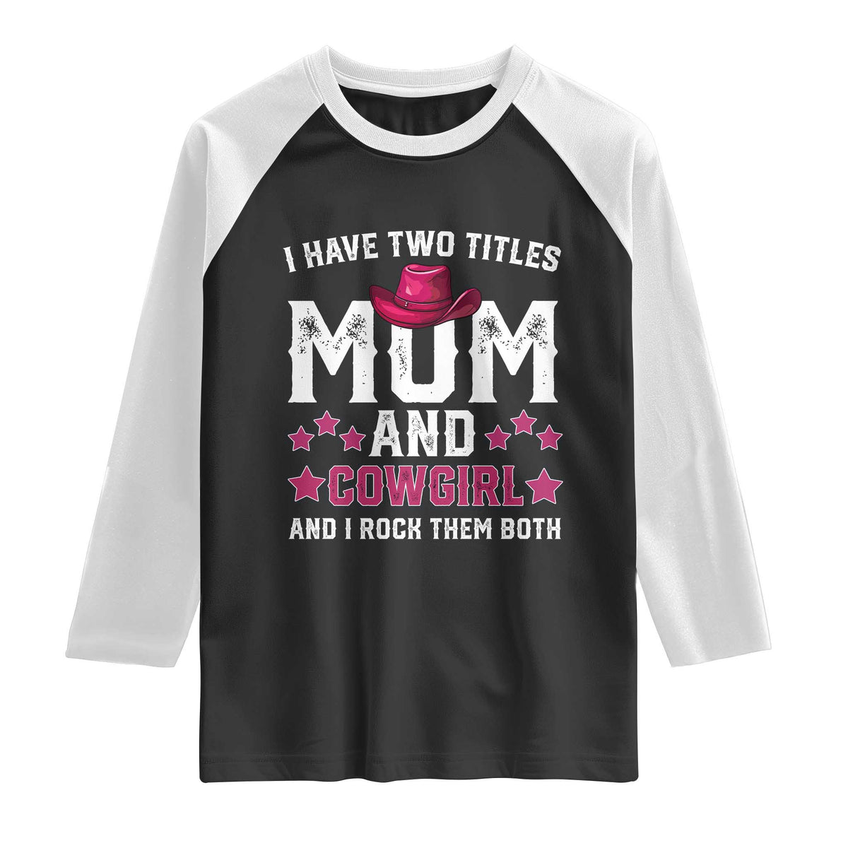 Funny I Have Two Titles Mom And Cowgirl And I Rock Them Both Raglan Shirt Western Mom Mother's Day TS11