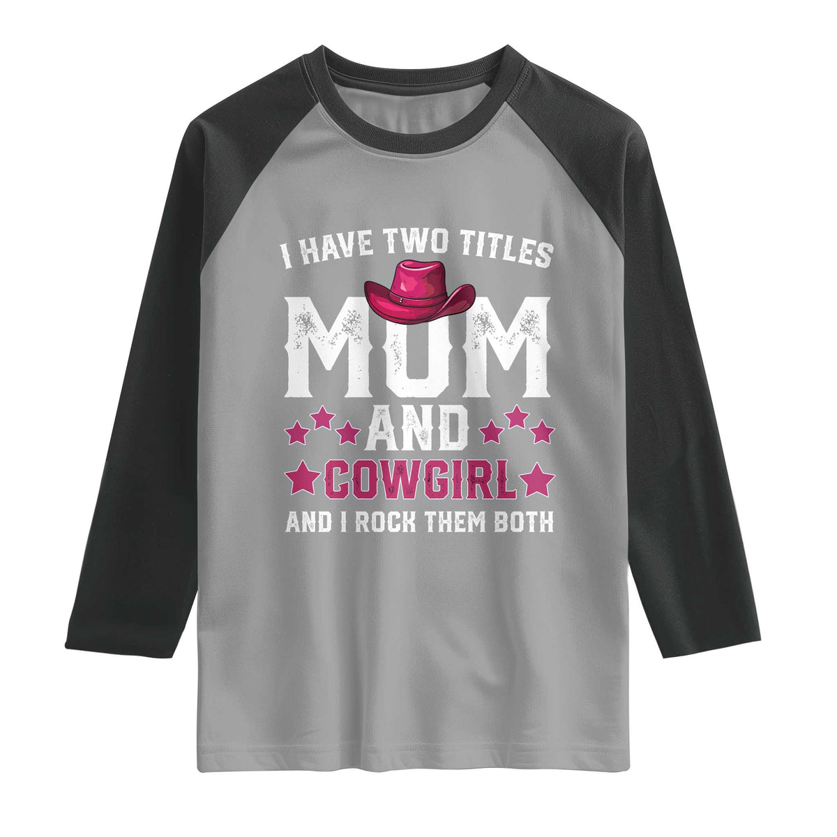 Funny I Have Two Titles Mom And Cowgirl And I Rock Them Both Raglan Shirt Western Mom Mother's Day TS11