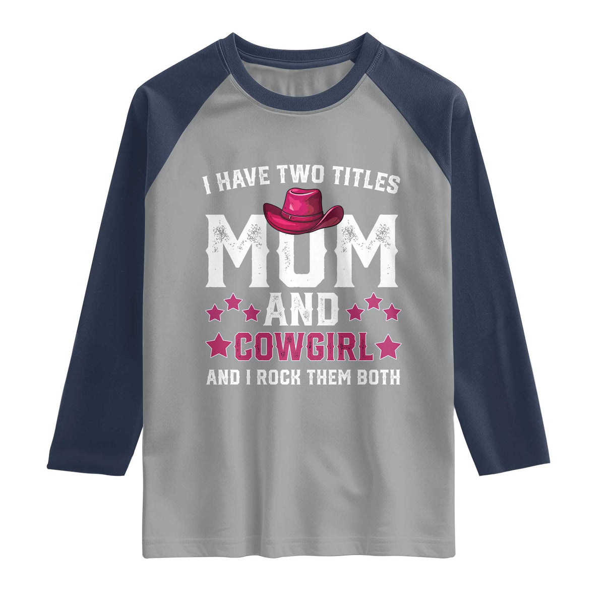 Funny I Have Two Titles Mom And Cowgirl And I Rock Them Both Raglan Shirt Western Mom Mother's Day TS11