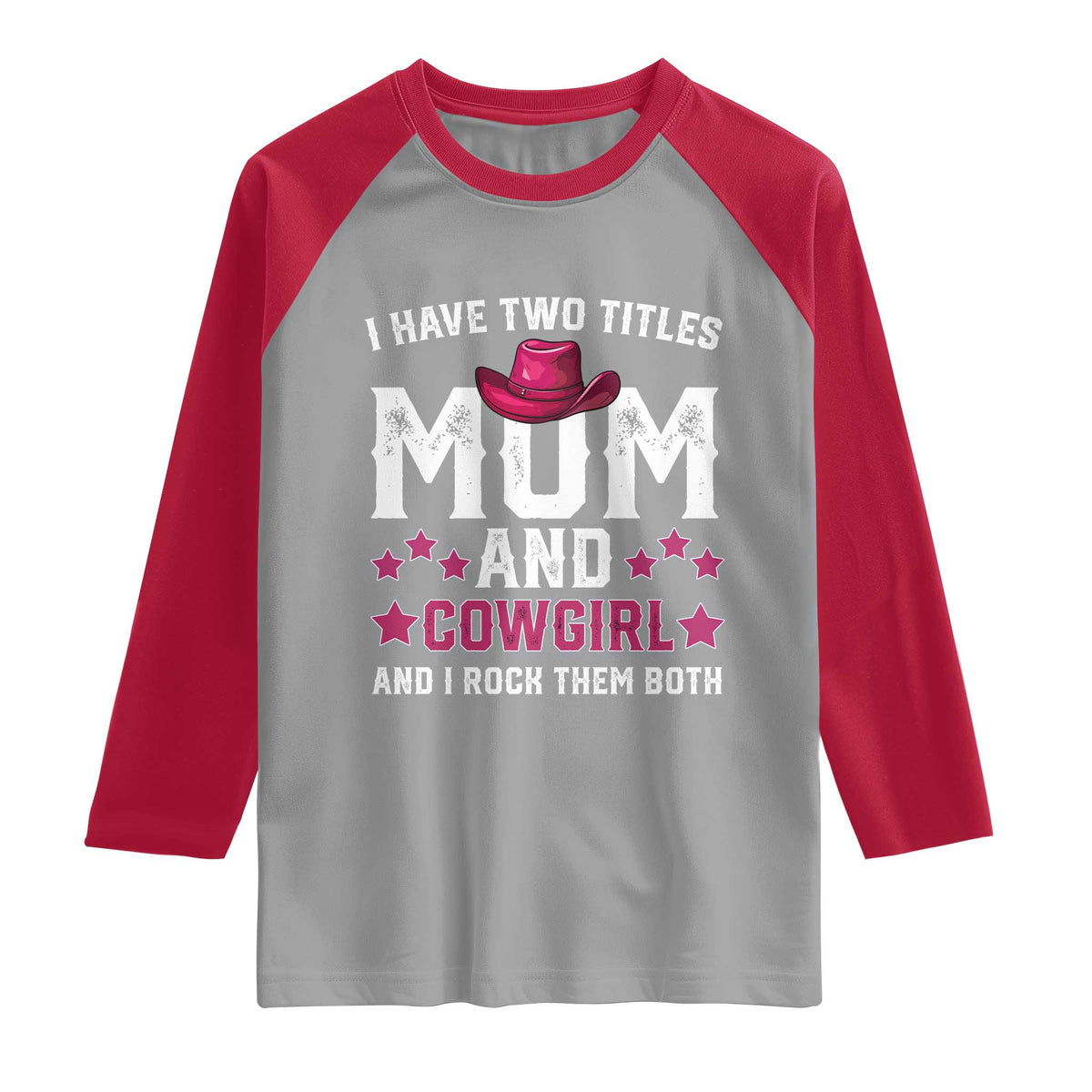 Funny I Have Two Titles Mom And Cowgirl And I Rock Them Both Raglan Shirt Western Mom Mother's Day TS11