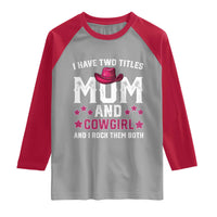 Funny I Have Two Titles Mom And Cowgirl And I Rock Them Both Raglan Shirt Western Mom Mother's Day TS11