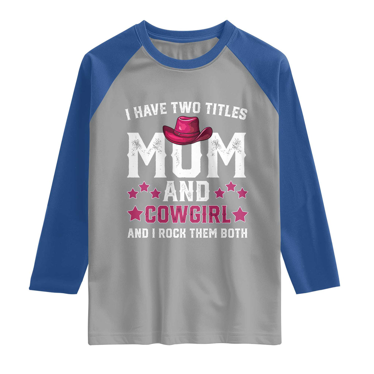 Funny I Have Two Titles Mom And Cowgirl And I Rock Them Both Raglan Shirt Western Mom Mother's Day TS11