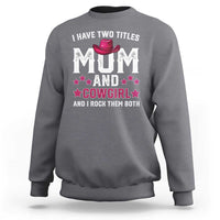 Funny I Have Two Titles Mom And Cowgirl And I Rock Them Both Sweatshirt Western Mom Mother's Day TS11