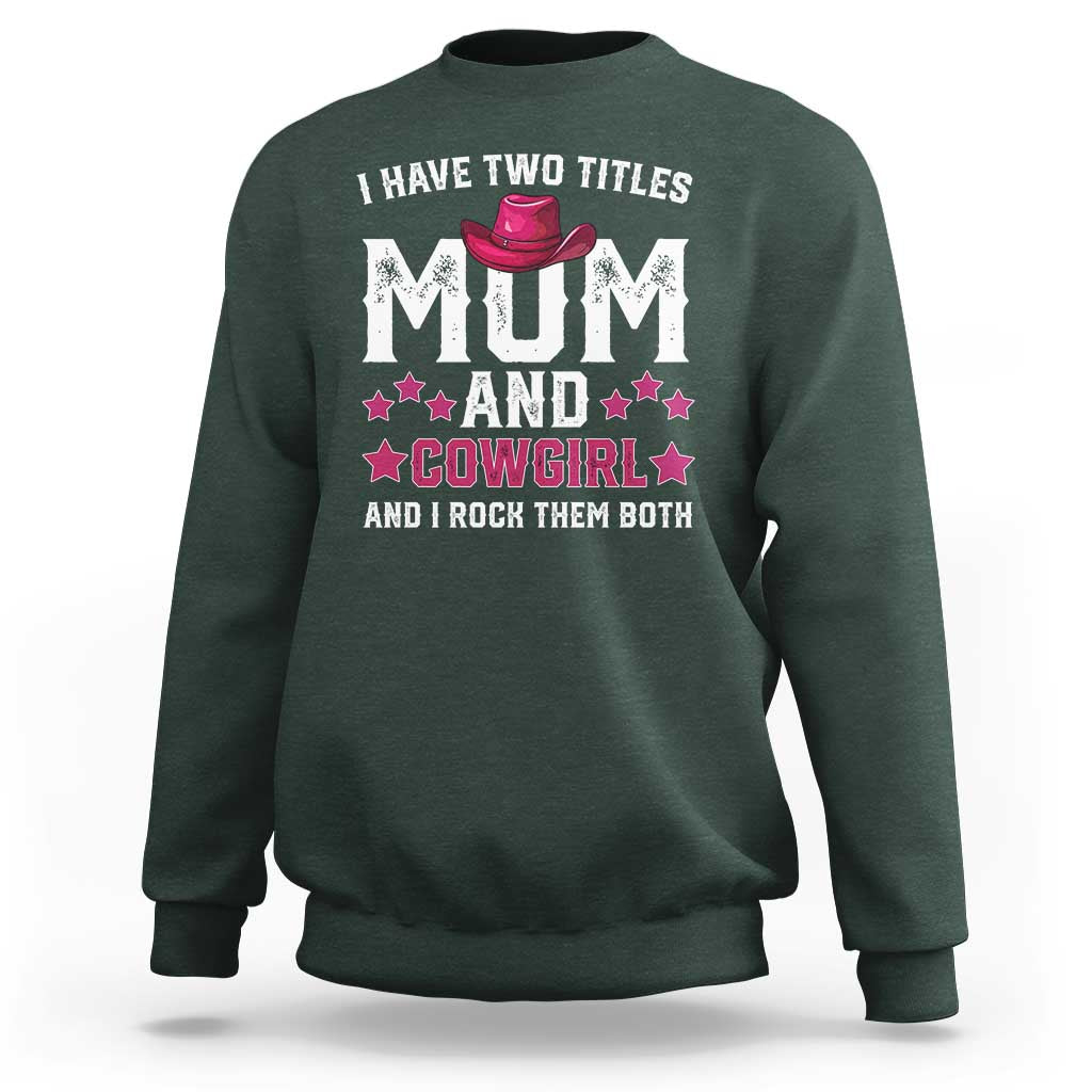 Funny I Have Two Titles Mom And Cowgirl And I Rock Them Both Sweatshirt Western Mom Mother's Day TS11