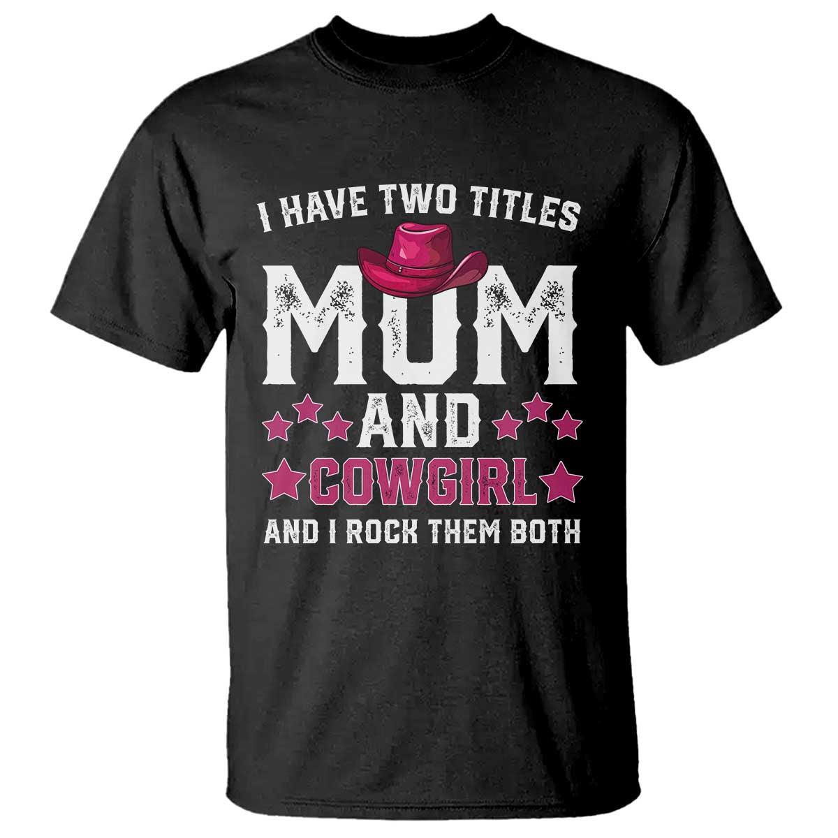 Funny I Have Two Titles Mom And Cowgirl And I Rock Them Both T Shirt Western Mom Mother's Day TS11
