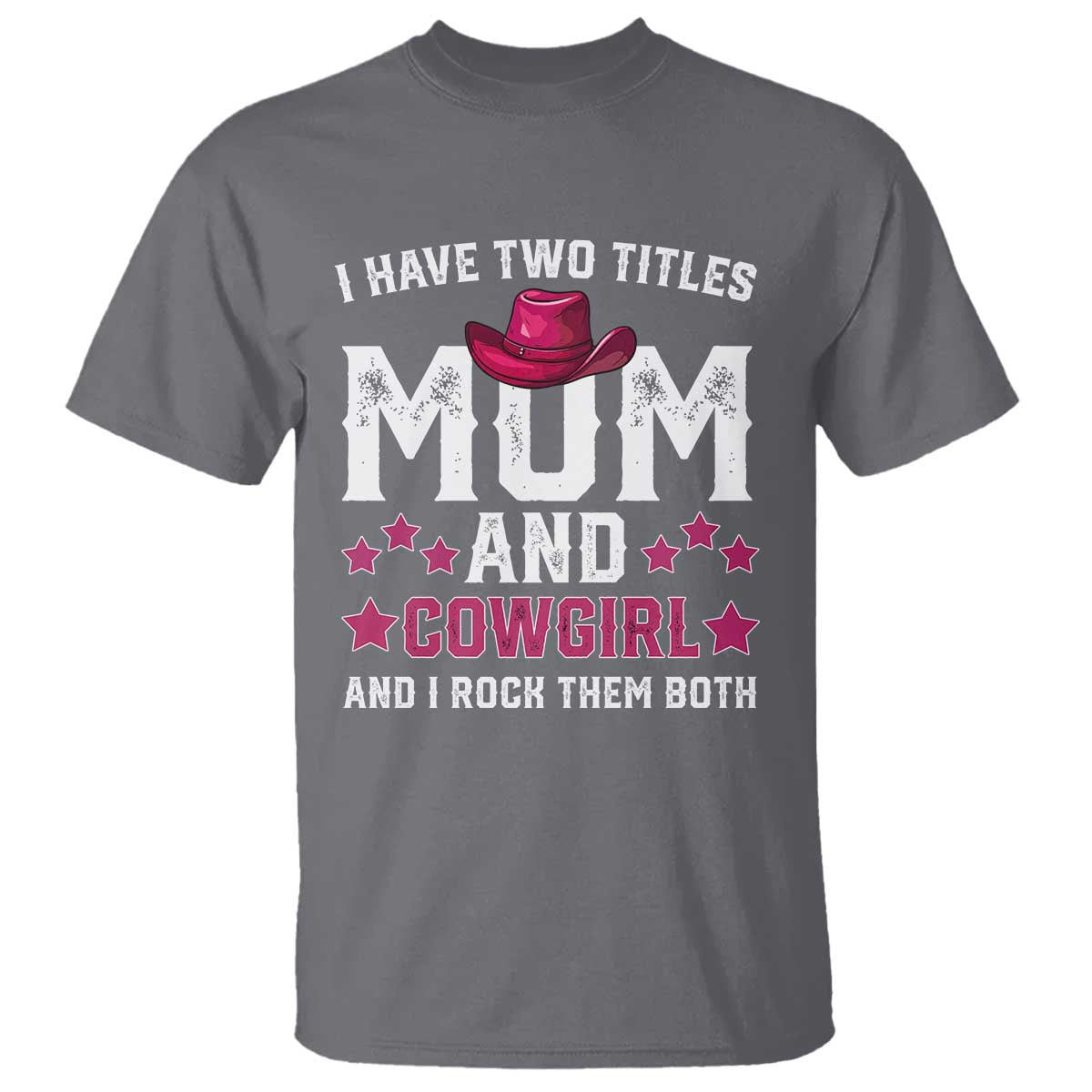Funny I Have Two Titles Mom And Cowgirl And I Rock Them Both T Shirt Western Mom Mother's Day TS11