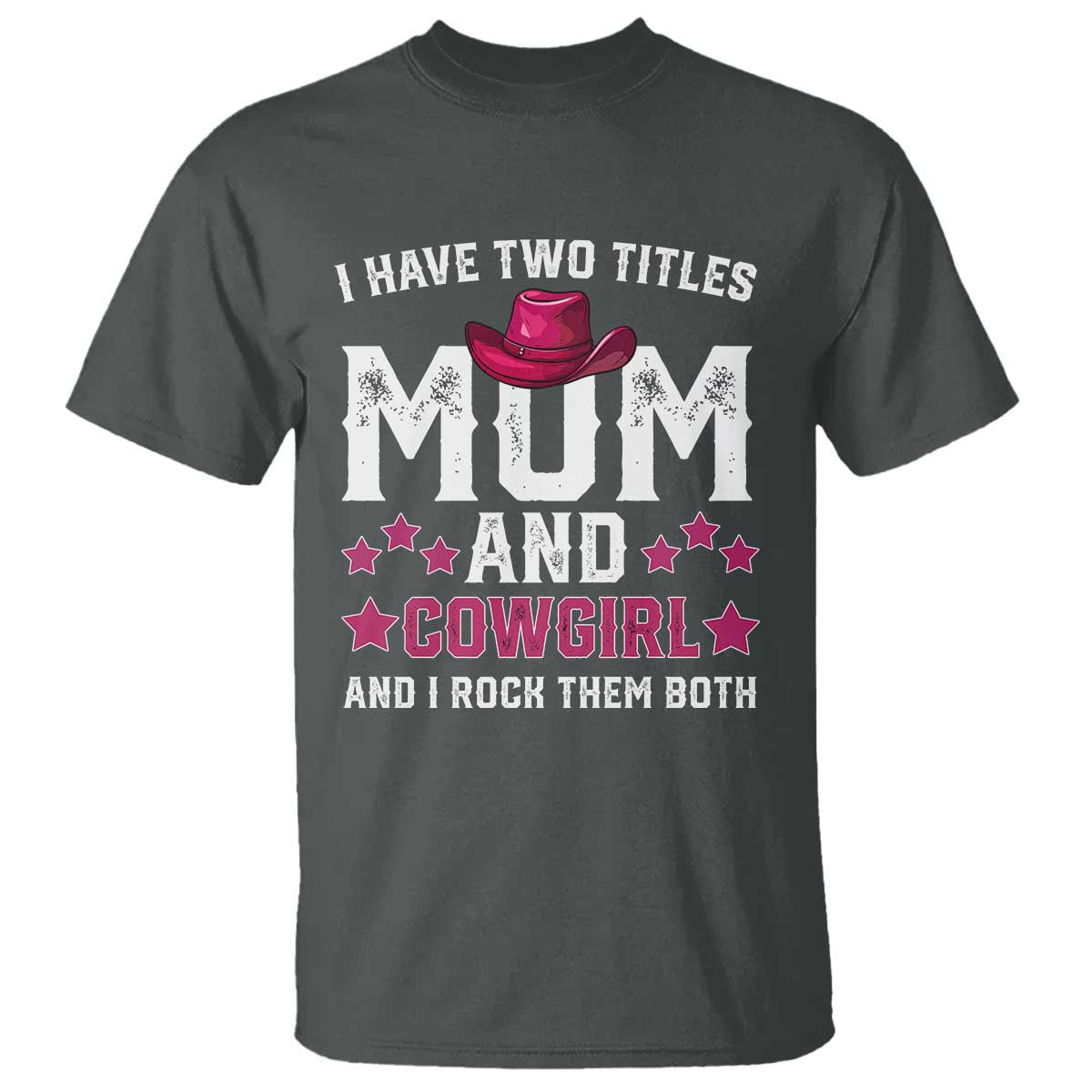 Funny I Have Two Titles Mom And Cowgirl And I Rock Them Both T Shirt Western Mom Mother's Day TS11