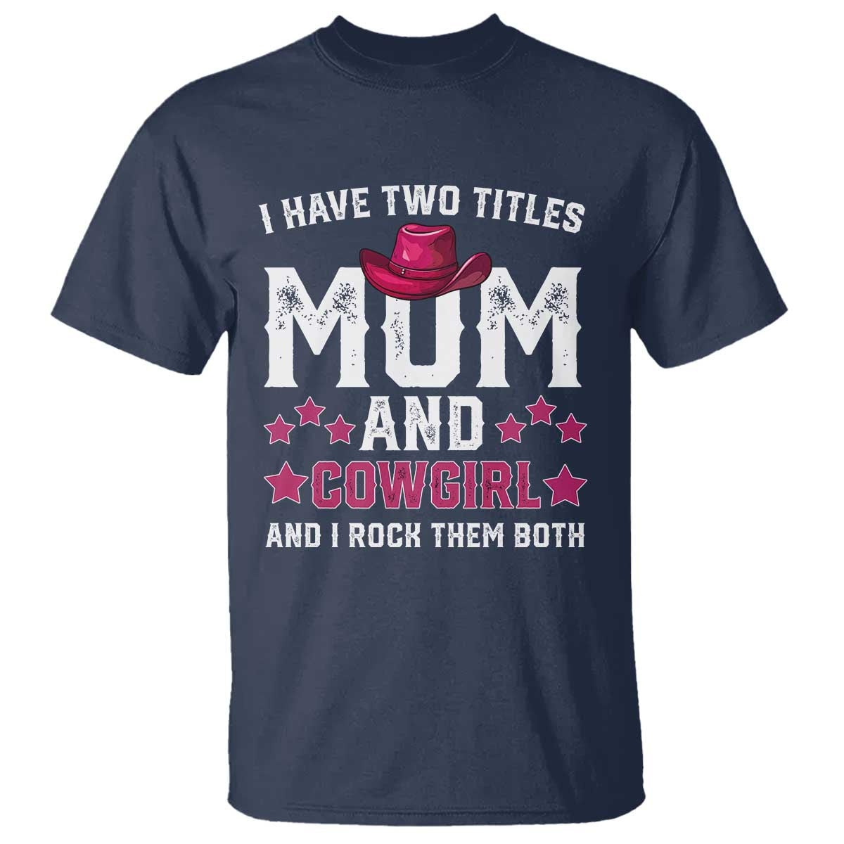 Funny I Have Two Titles Mom And Cowgirl And I Rock Them Both T Shirt Western Mom Mother's Day TS11