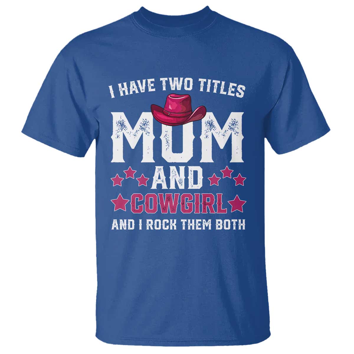 Funny I Have Two Titles Mom And Cowgirl And I Rock Them Both T Shirt Western Mom Mother's Day TS11