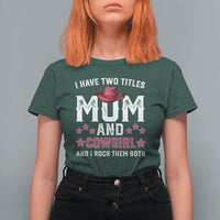 Funny I Have Two Titles Mom And Cowgirl And I Rock Them Both T Shirt For Women Western Mom Mother's Day TS11
