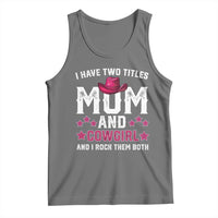Funny I Have Two Titles Mom And Cowgirl And I Rock Them Both Tank Top Western Mom Mother's Day TS11