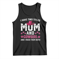 Funny I Have Two Titles Mom And Cowgirl And I Rock Them Both Tank Top Western Mom Mother's Day TS11