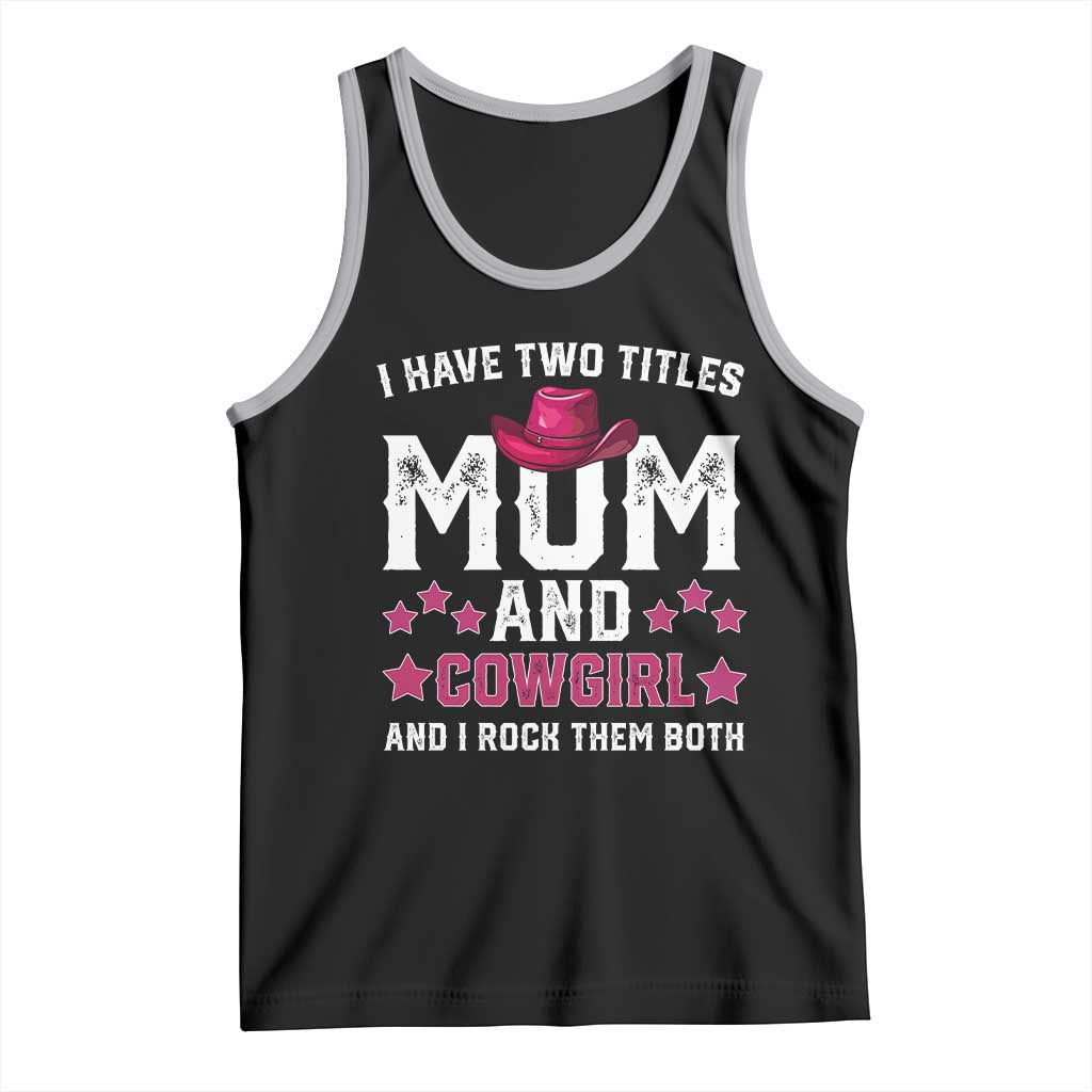 Funny I Have Two Titles Mom And Cowgirl And I Rock Them Both Tank Top Western Mom Mother's Day TS11