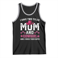 Funny I Have Two Titles Mom And Cowgirl And I Rock Them Both Tank Top Western Mom Mother's Day TS11