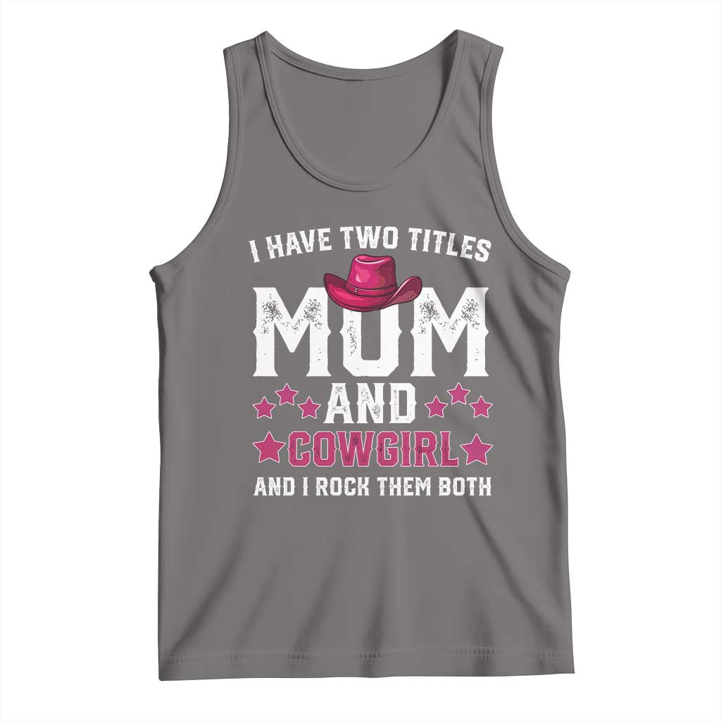 Funny I Have Two Titles Mom And Cowgirl And I Rock Them Both Tank Top Western Mom Mother's Day TS11