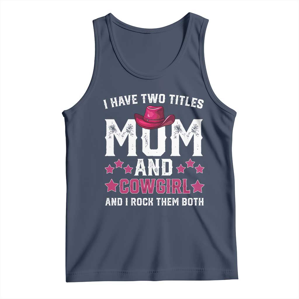 Funny I Have Two Titles Mom And Cowgirl And I Rock Them Both Tank Top Western Mom Mother's Day TS11