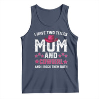 Funny I Have Two Titles Mom And Cowgirl And I Rock Them Both Tank Top Western Mom Mother's Day TS11