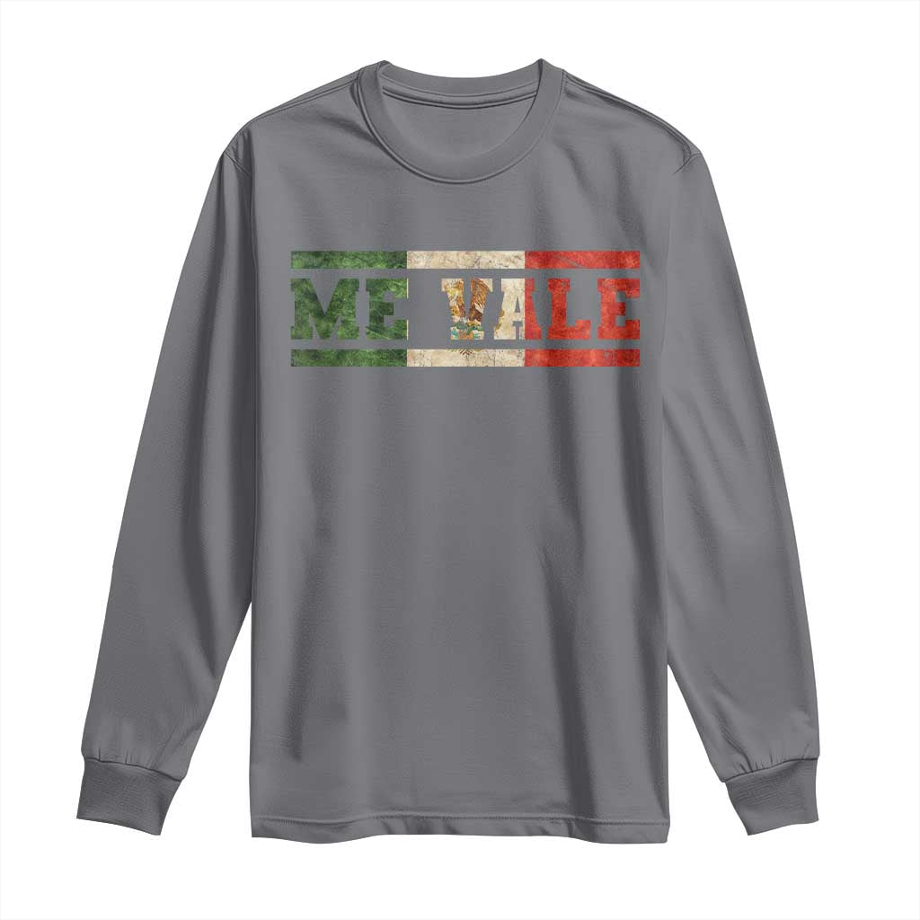 Me Vale Mexican Flag Latino Spanish Slang Long Sleeve Shirt