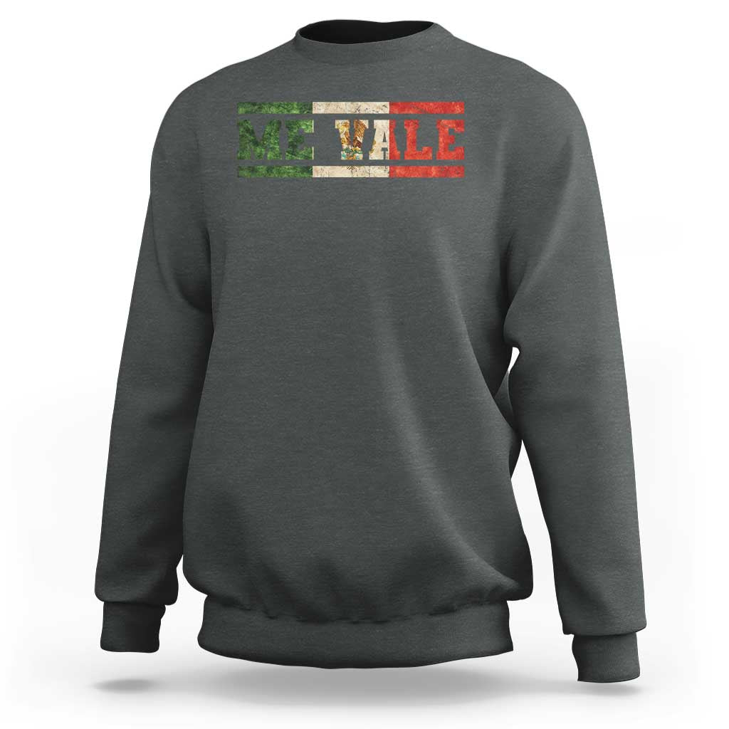 Me Vale Mexican Flag Latino Spanish Slang Sweatshirt