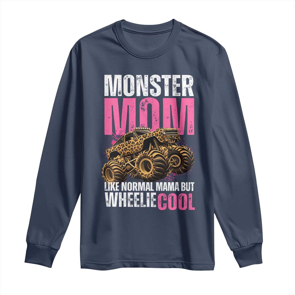Monster Mom Like Normal Mama But Wheelie Cool Long Sleeve Shirt Monster Truck Mama