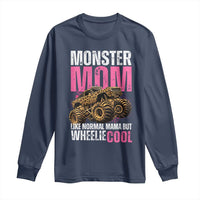 Monster Mom Like Normal Mama But Wheelie Cool Long Sleeve Shirt Monster Truck Mama