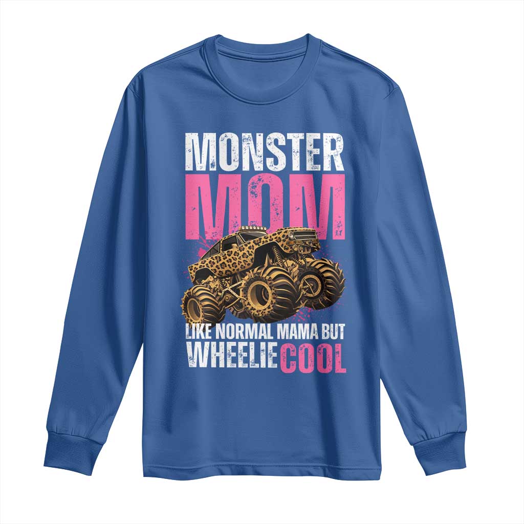 Monster Mom Like Normal Mama But Wheelie Cool Long Sleeve Shirt Monster Truck Mama