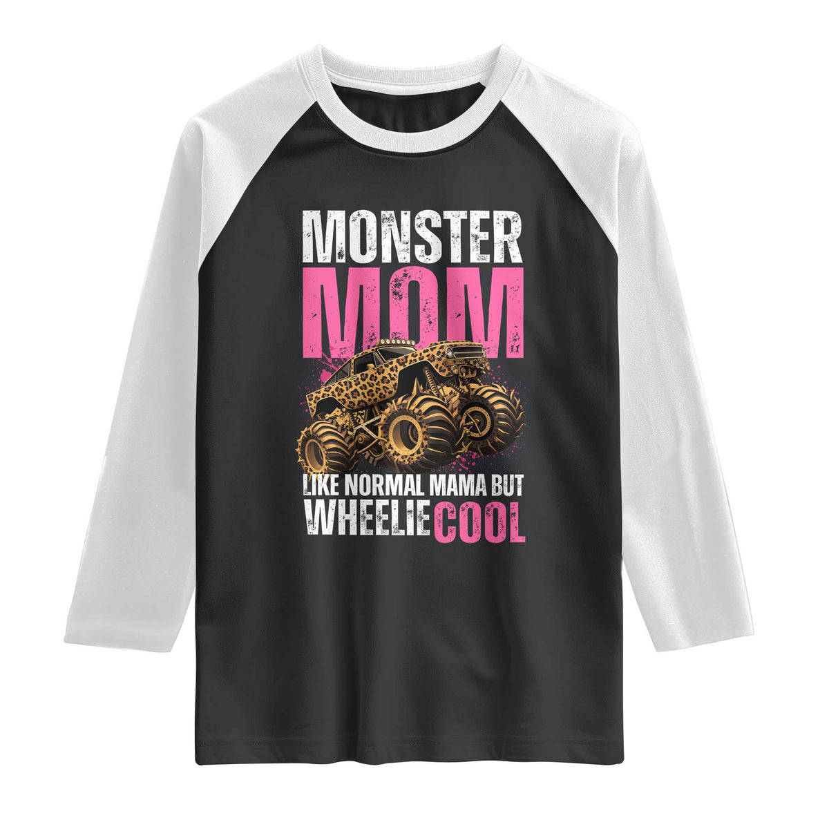 Monster Mom Like Normal Mama But Wheelie Cool Raglan Shirt Monster Truck Mama