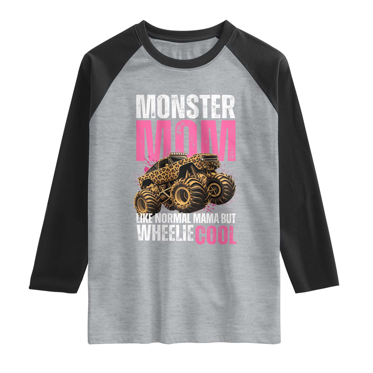 Monster Mom Like Normal Mama But Wheelie Cool Raglan Shirt Monster Truck Mama