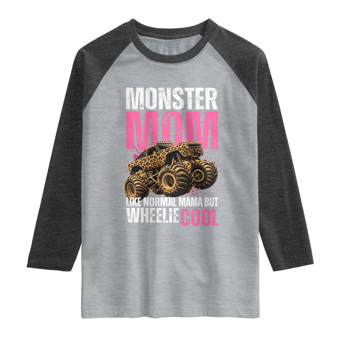 Monster Mom Like Normal Mama But Wheelie Cool Raglan Shirt Monster Truck Mama