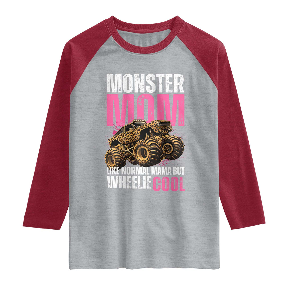 Monster Mom Like Normal Mama But Wheelie Cool Raglan Shirt Monster Truck Mama