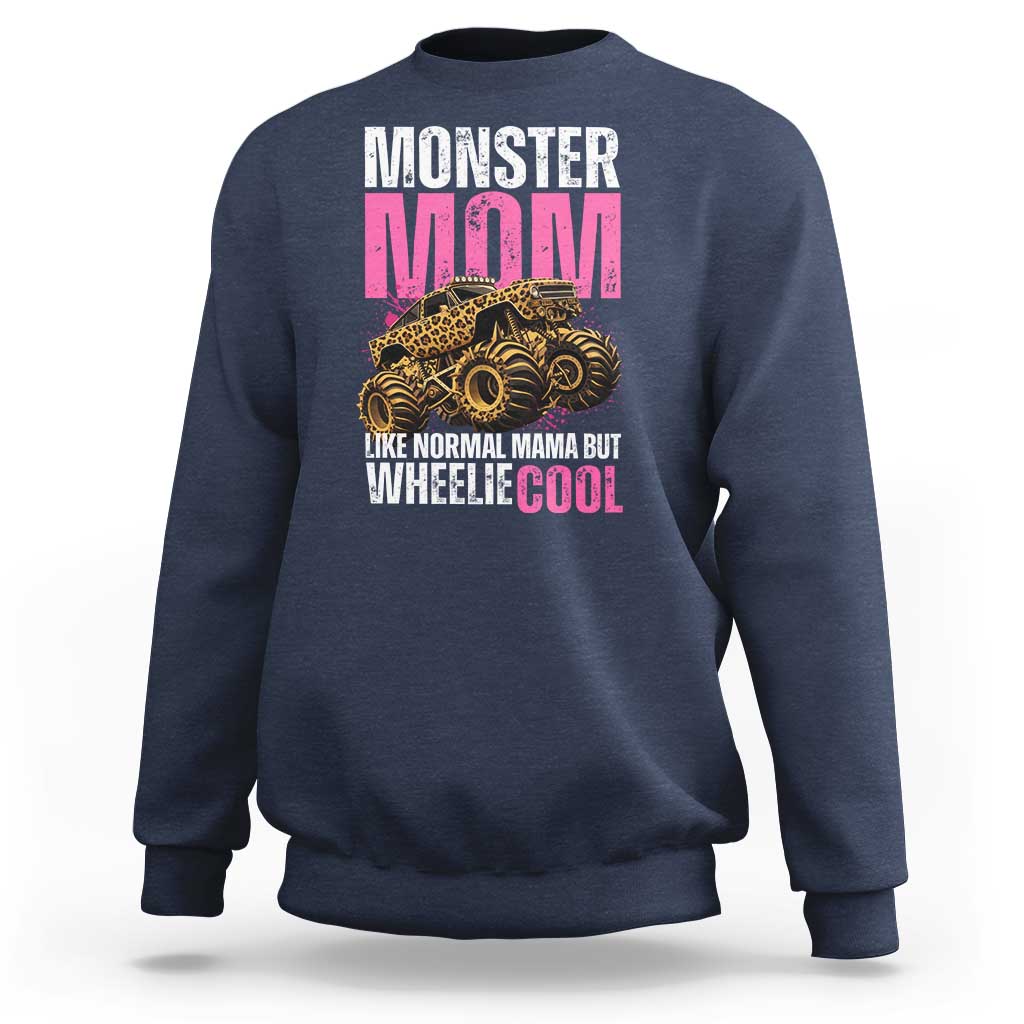 Monster Mom Like Normal Mama But Wheelie Cool Sweatshirt Monster Truck Mama