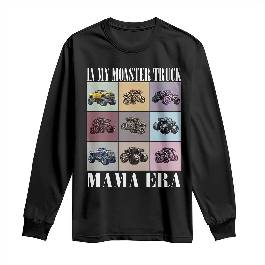 In My Monster Truck Mama Era Long Sleeve Shirt