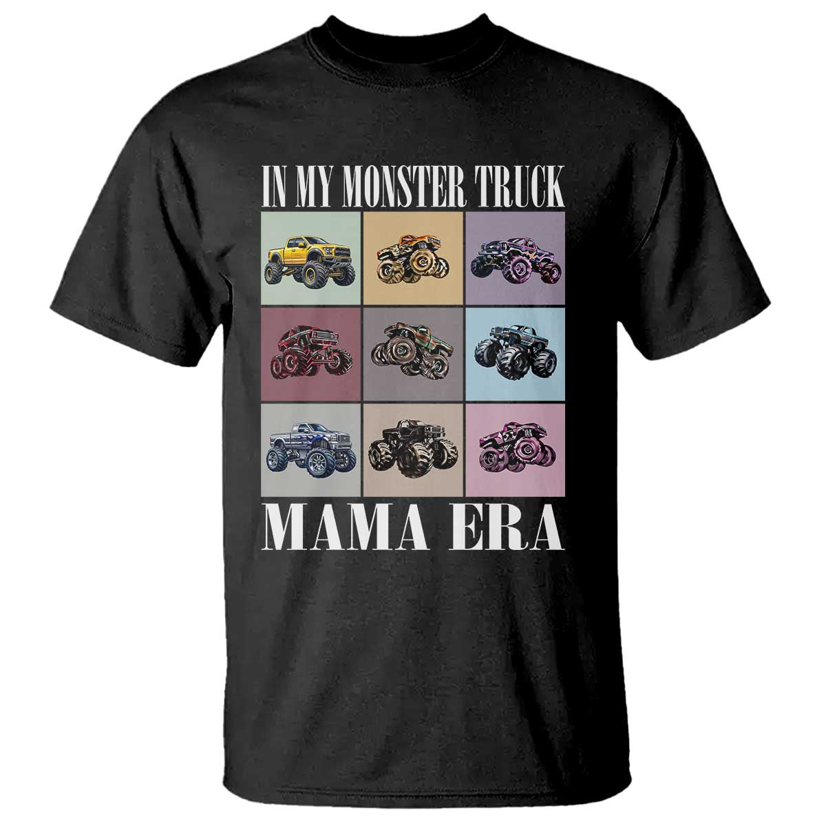 In My Monster Truck Mama Era T Shirt