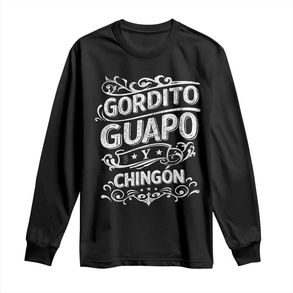 Gordito Guapo y Chingon Long Sleeve Shirt Funny Mexican Spanish Saying