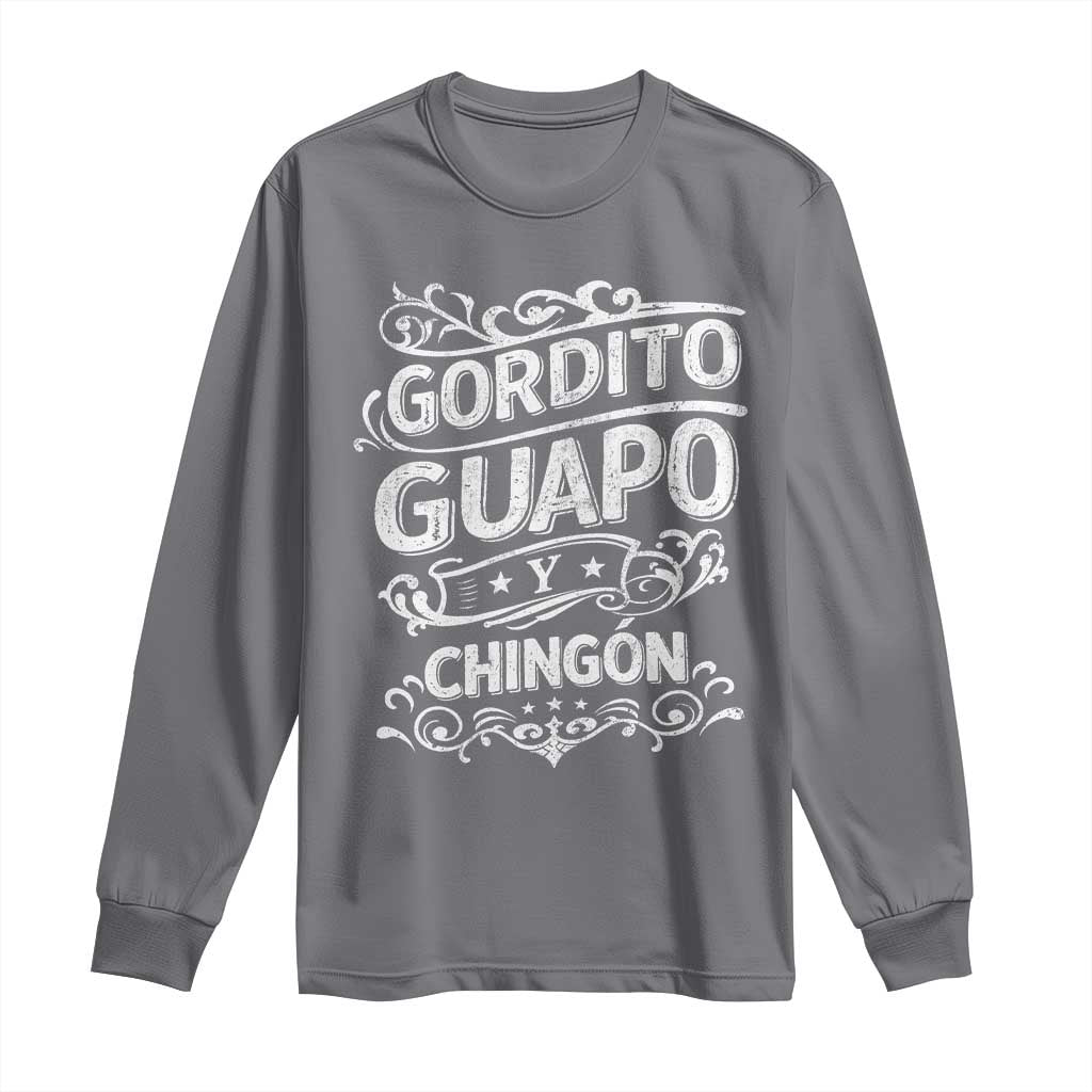 Gordito Guapo y Chingon Long Sleeve Shirt Funny Mexican Spanish Saying