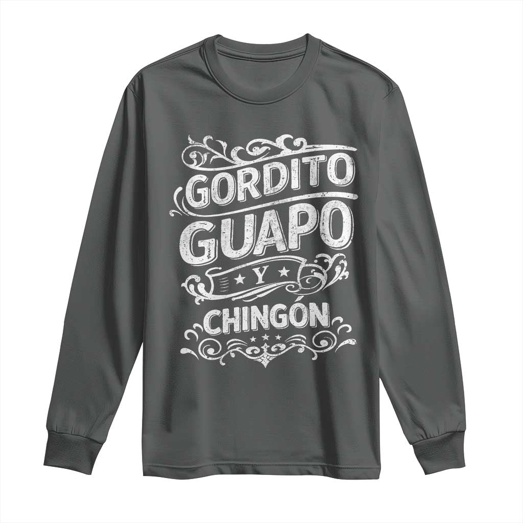 Gordito Guapo y Chingon Long Sleeve Shirt Funny Mexican Spanish Saying