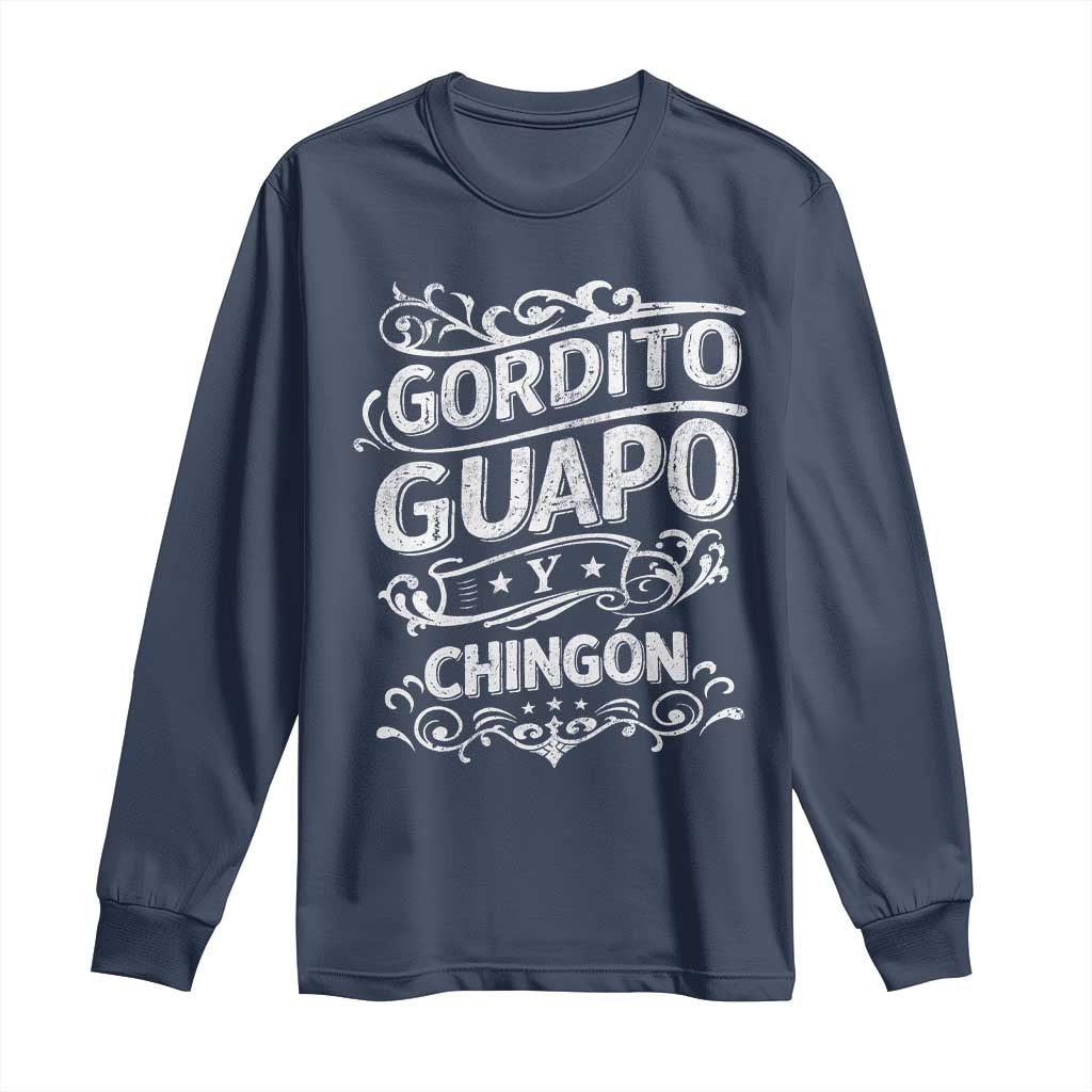 Gordito Guapo y Chingon Long Sleeve Shirt Funny Mexican Spanish Saying