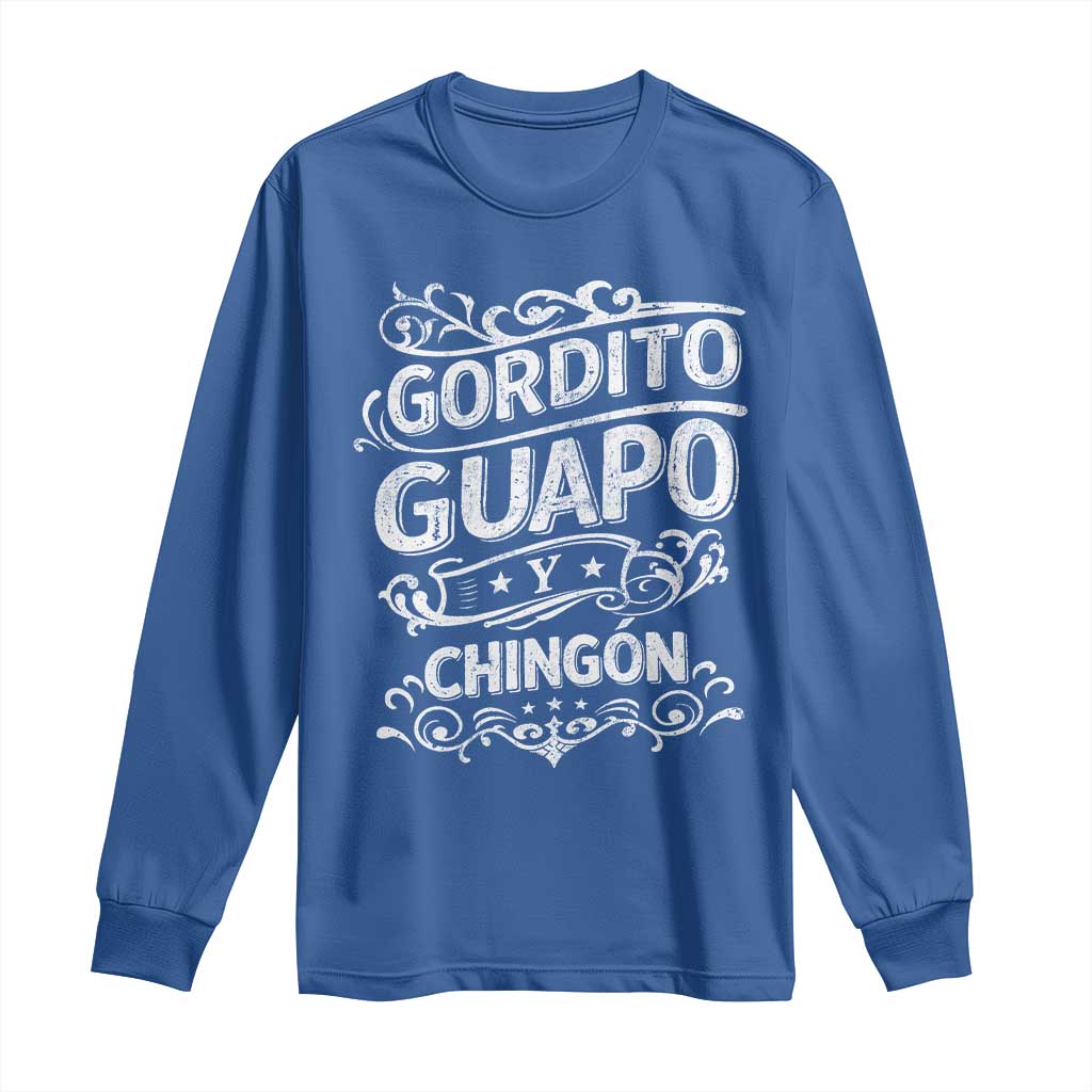 Gordito Guapo y Chingon Long Sleeve Shirt Funny Mexican Spanish Saying