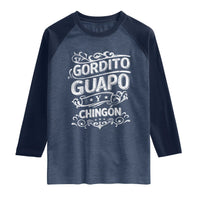 Gordito Guapo y Chingon Raglan Shirt Funny Mexican Spanish Saying
