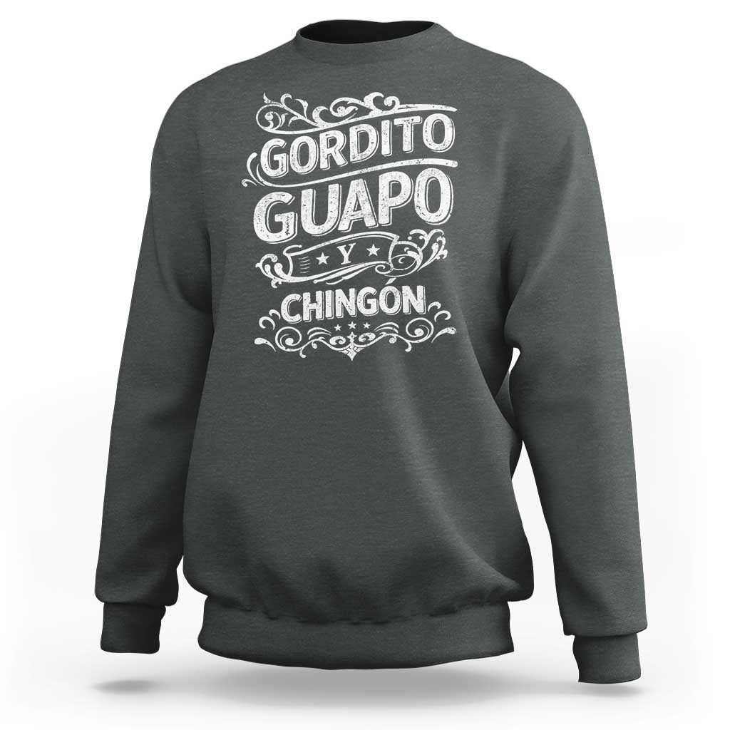 Gordito Guapo y Chingon Sweatshirt Funny Mexican Spanish Saying