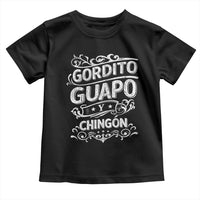 Gordito Guapo y Chingon Toddler T Shirt Funny Mexican Spanish Saying