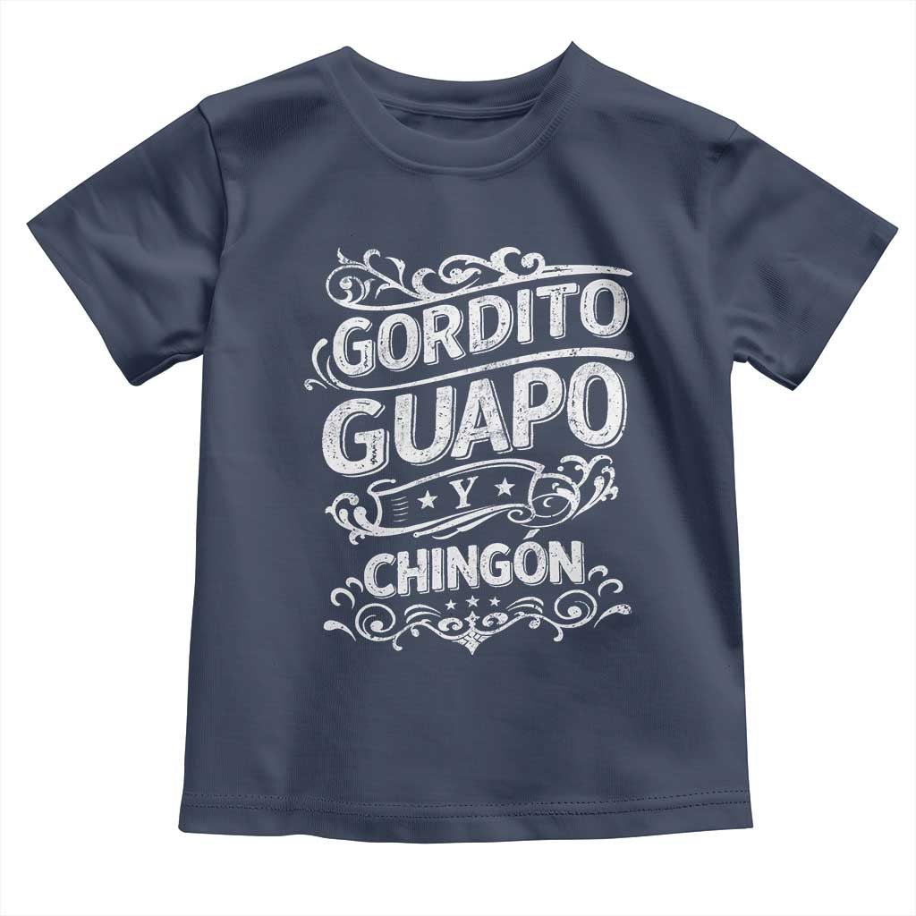 Gordito Guapo y Chingon Toddler T Shirt Funny Mexican Spanish Saying