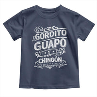 Gordito Guapo y Chingon Toddler T Shirt Funny Mexican Spanish Saying