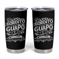 Gordito Guapo y Chingon Tumbler Cup Funny Mexican Spanish Saying