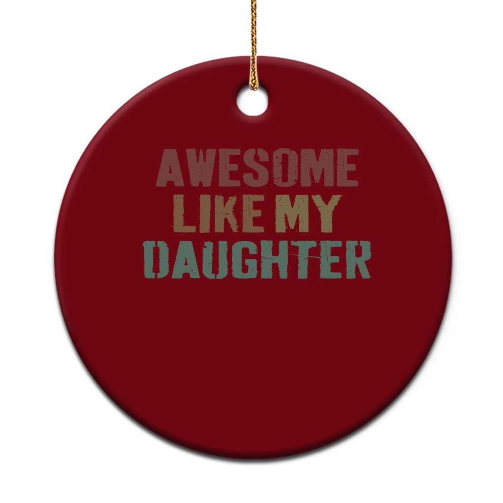Awesome Like My Daughter Ceramic Ornament Funny Proud Dad Mom