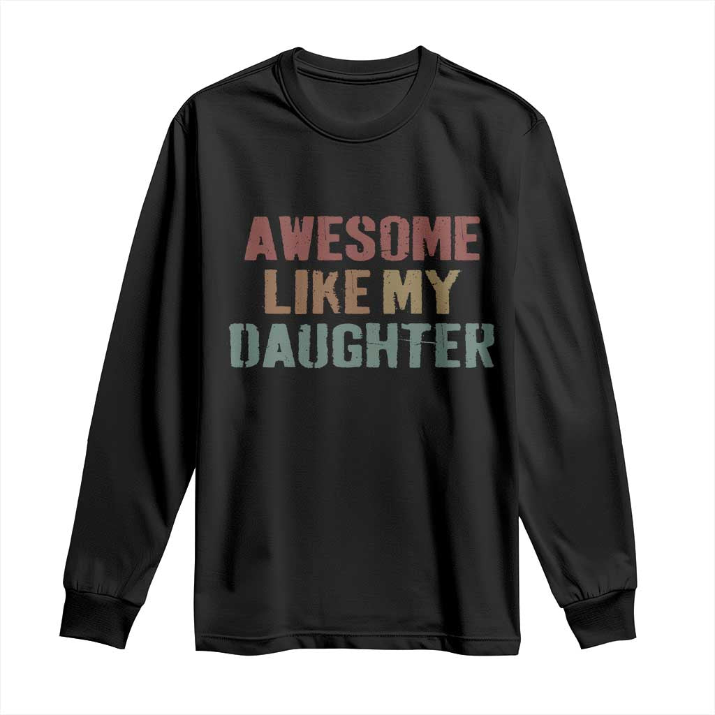 Awesome Like My Daughter Long Sleeve Shirt Funny Proud Dad Mom