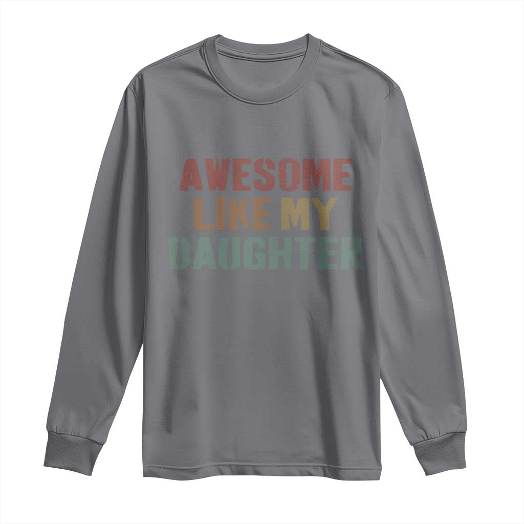 Awesome Like My Daughter Long Sleeve Shirt Funny Proud Dad Mom