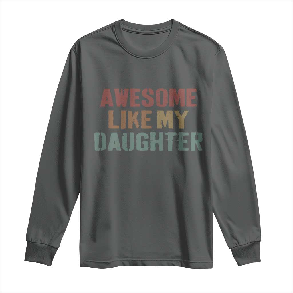 Awesome Like My Daughter Long Sleeve Shirt Funny Proud Dad Mom