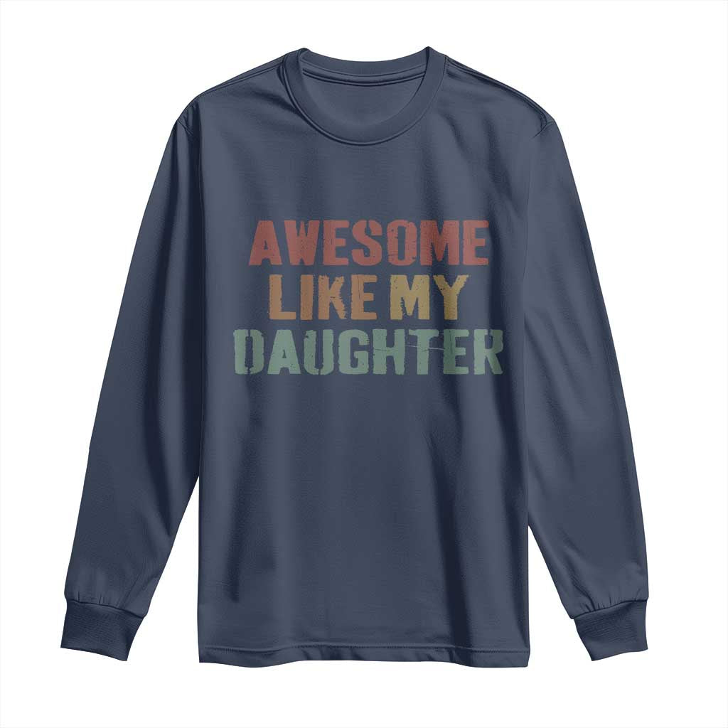 Awesome Like My Daughter Long Sleeve Shirt Funny Proud Dad Mom