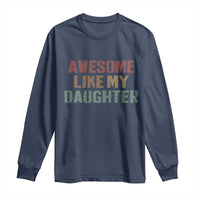 Awesome Like My Daughter Long Sleeve Shirt Funny Proud Dad Mom